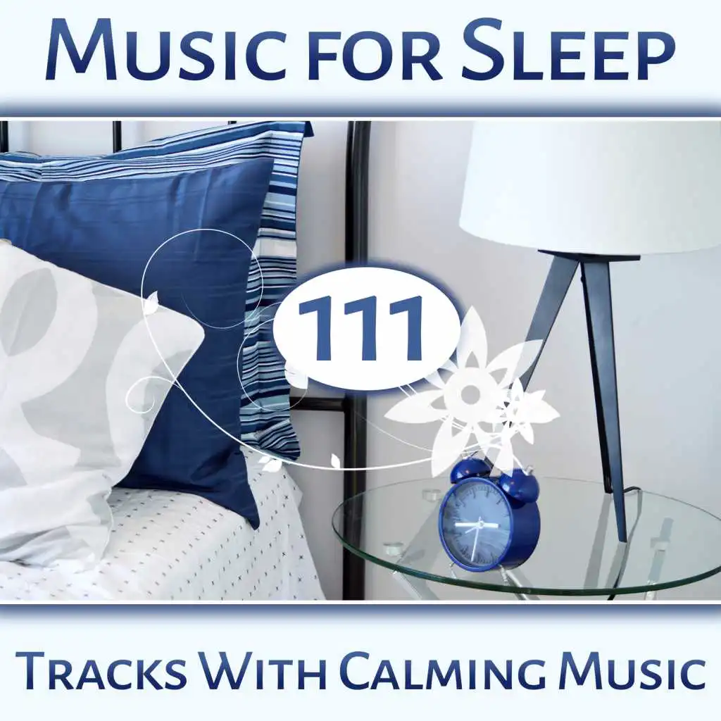 Music for Sleep (111 Tracks with Calming Music): Massage, Zen, Meditation, New Age, Healing Sound, Relaxation, Spa Soundtracks