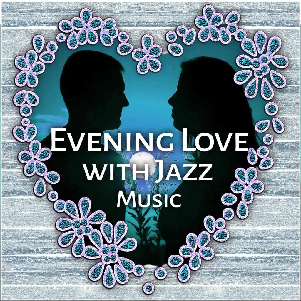 Evening Love with Jazz Music – Calming Sounds for Lovers, Sensual Music, Jazz Relaxation, Chilled Piano
