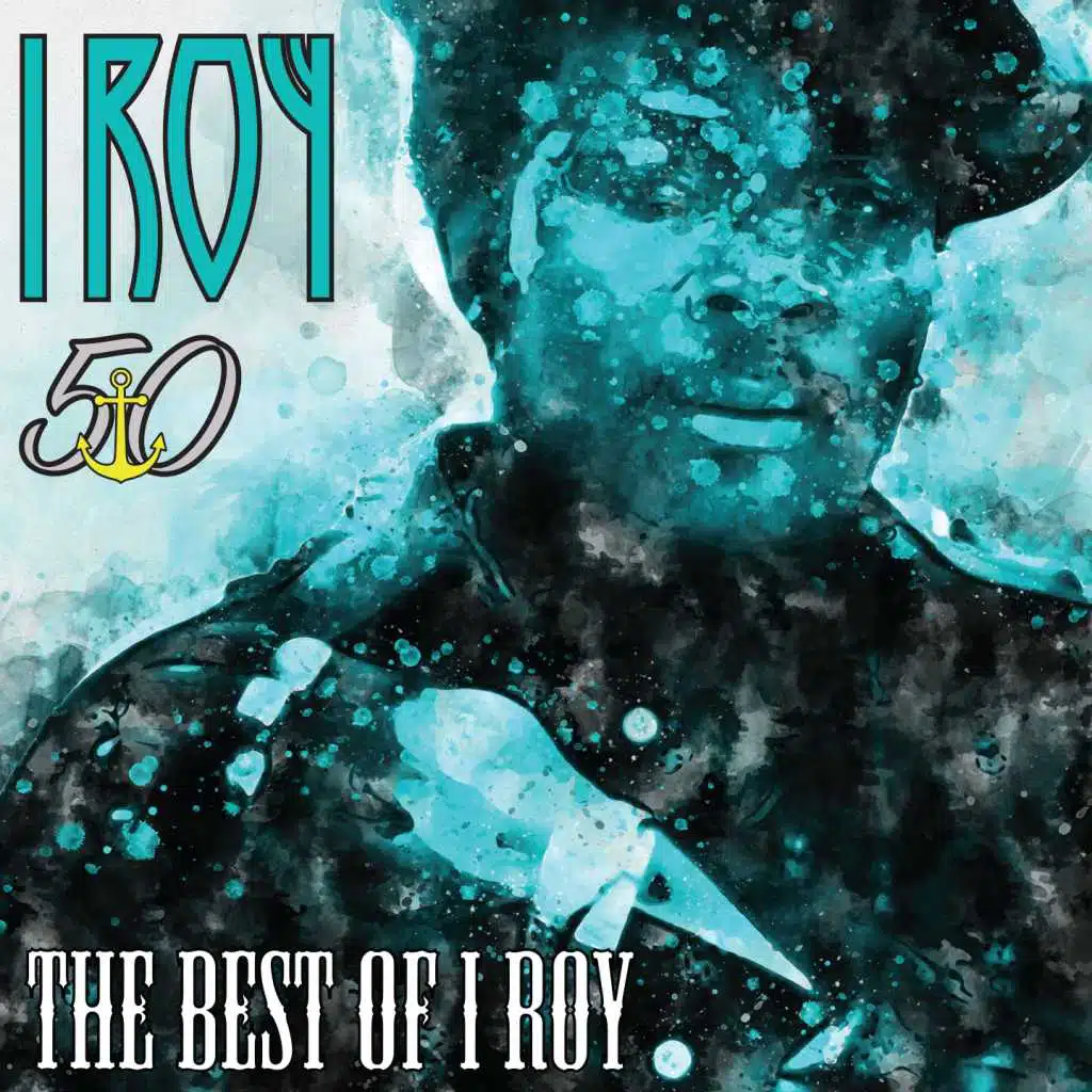 Striker Selects the Best of I Roy (Bunny 'Striker' Lee 50th Anniversary Edition)