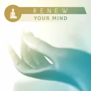 Renew Your Mind – Ambient Meditation Music for Meditation, Yoga Sutras, Kundalini Power, Zen Meditation, Yoga Music