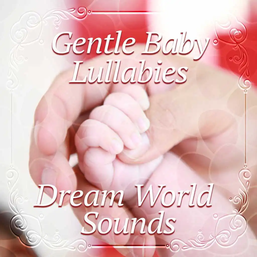 Gentle Baby Lullabies: Dream World Sounds – Soothing Music for Dreaming, New Born Sleep Music, Calming Songs for Baby