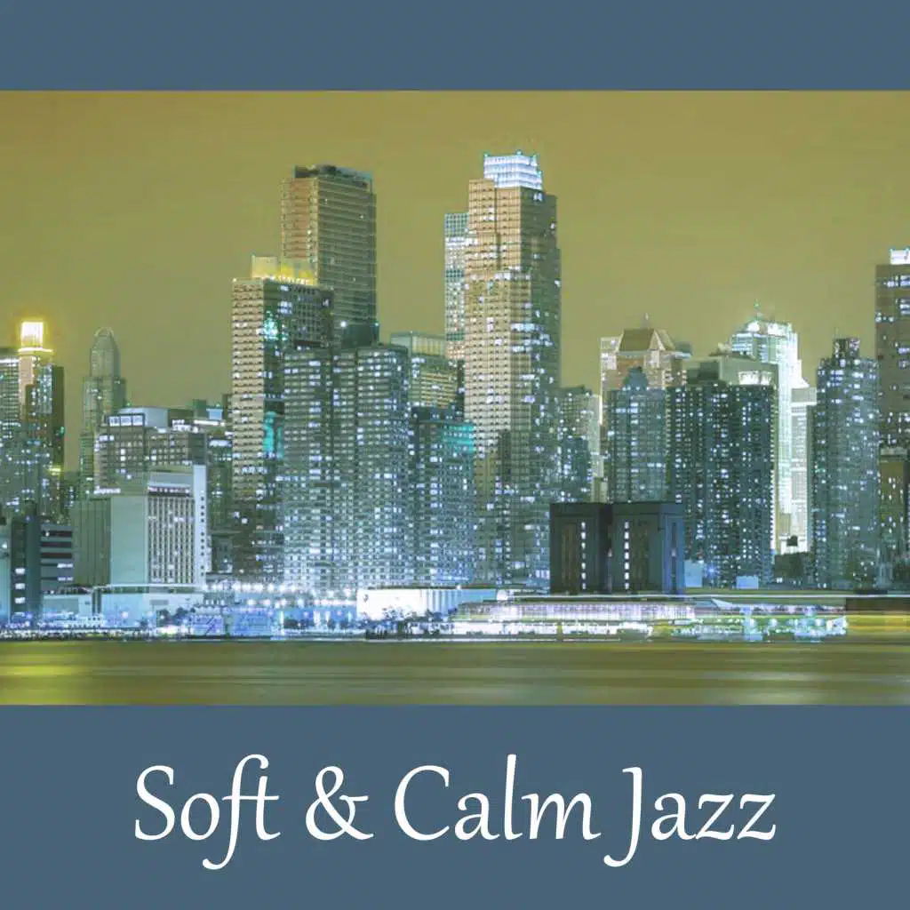 Soft & Calm Jazz – Best Jazz Music Collection, Soft Music for Relaxation, Instrumental