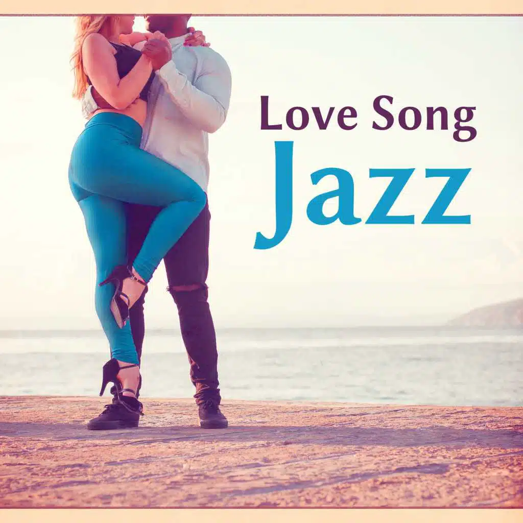 Love Song Jazz – Music for Lover with Candle Light Night, Sensual Night, Healing Touch