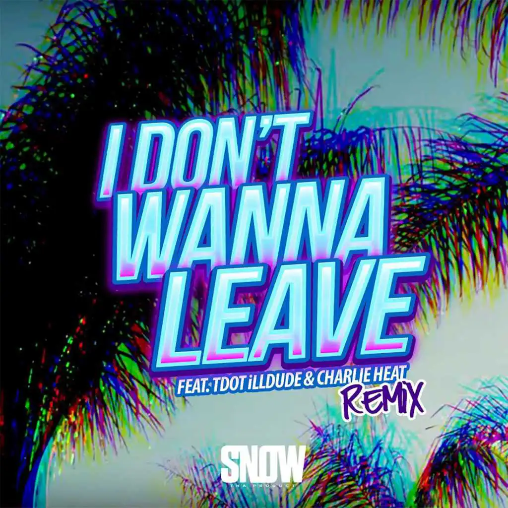 I Don't Wanna Leave (feat. Tdot illdude & Charlie Heat) (Remix)