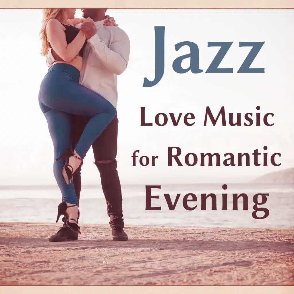 Jazz Love Music for Romantic Evening – Sexy Jazz, Stress Relief, Romantic Night, Evening Relaxation