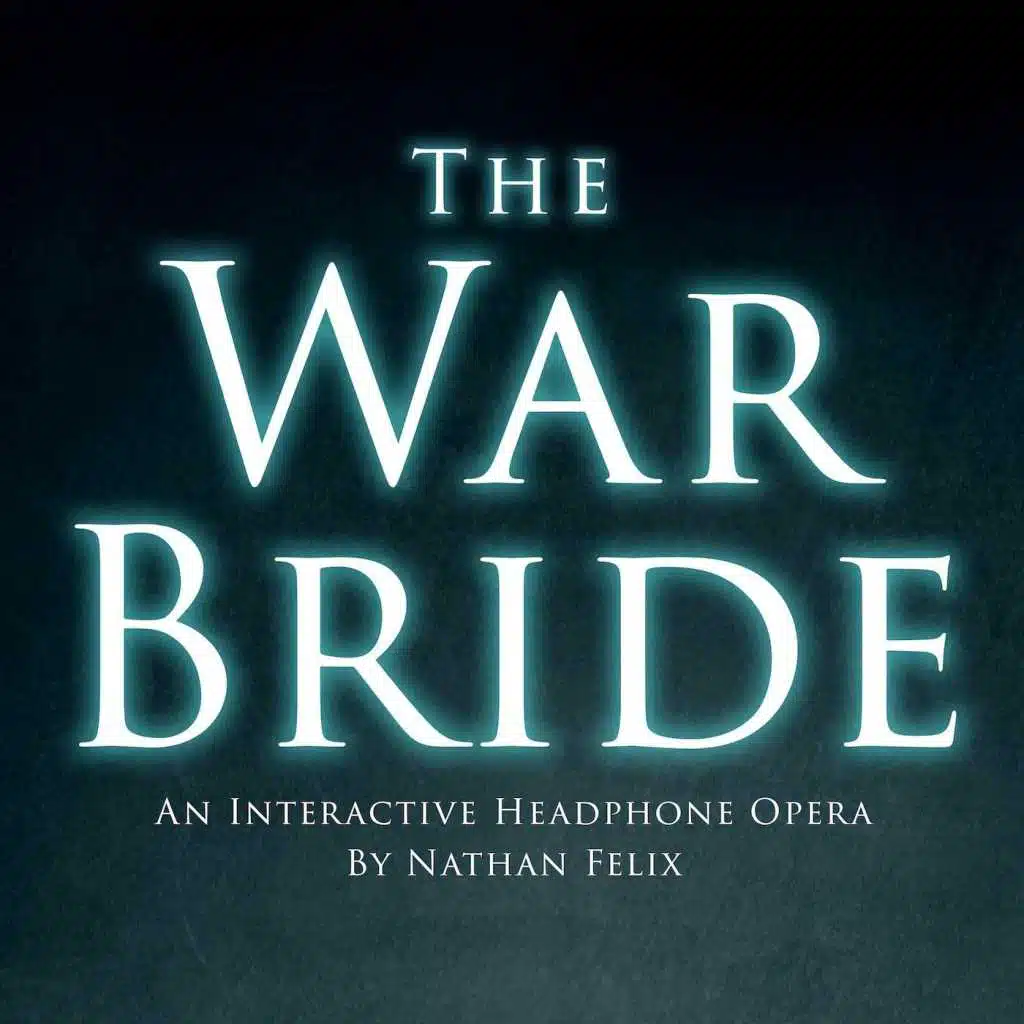 The War Bride (An Interactive Headphone Opera)