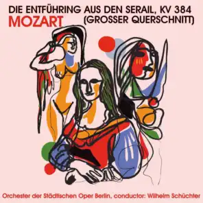 Mozart: Die Entführung aus den Serail, K. 384 (Grosser Querschnitt)