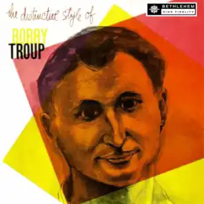 The Distinctive Style of Bobby Troup (2013 Remastered Version)