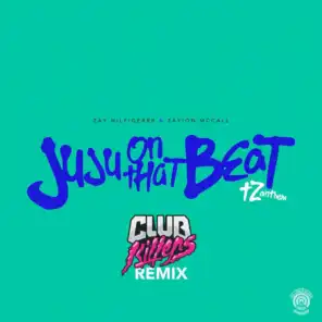 Juju on That Beat (TZ Anthem) [Club Killers Remix]