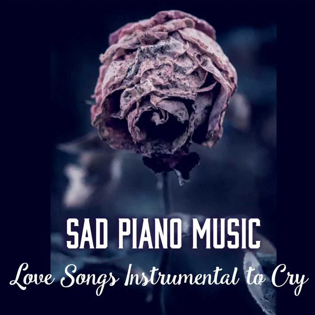 Sad Piano Music: Love Songs Instrumental to Cry, Melancholic Music for Evenings