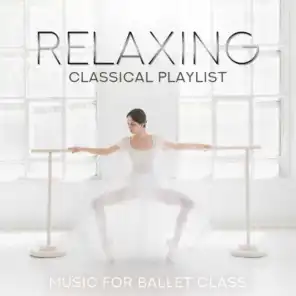 Relaxing Classical Playlist: Music for Ballet Class