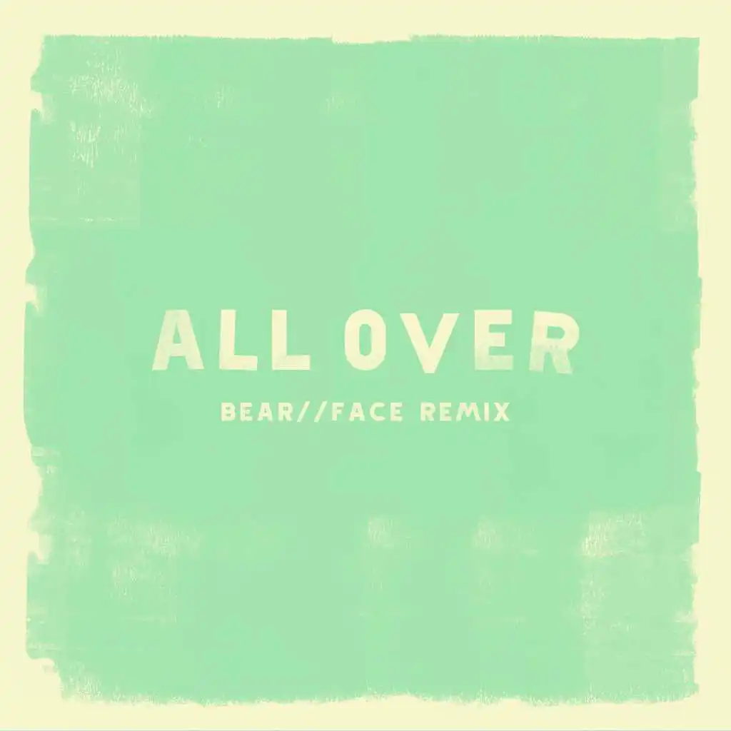 All Over (Bear Face Remix)