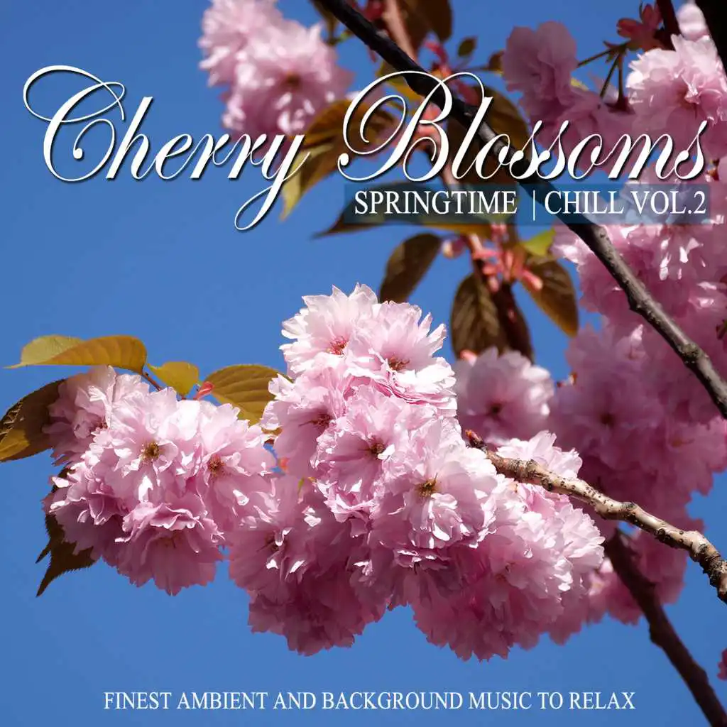 Cherry Blossoms Springtime Chill, Vol. 2 (Finest Ambient and Background Music to Relax)