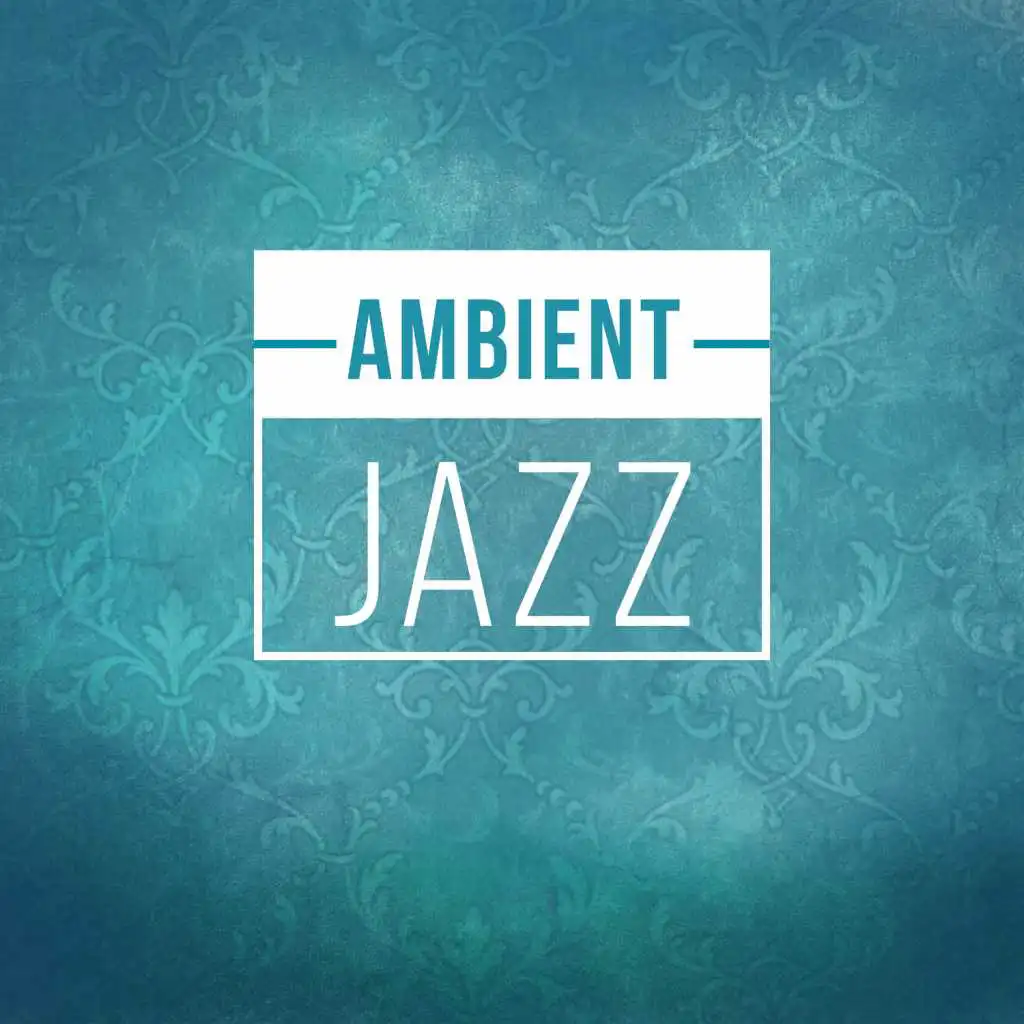 Ambient Jazz – Instrumantal and Smooth Jazz, Soothing and Ambient Sounds