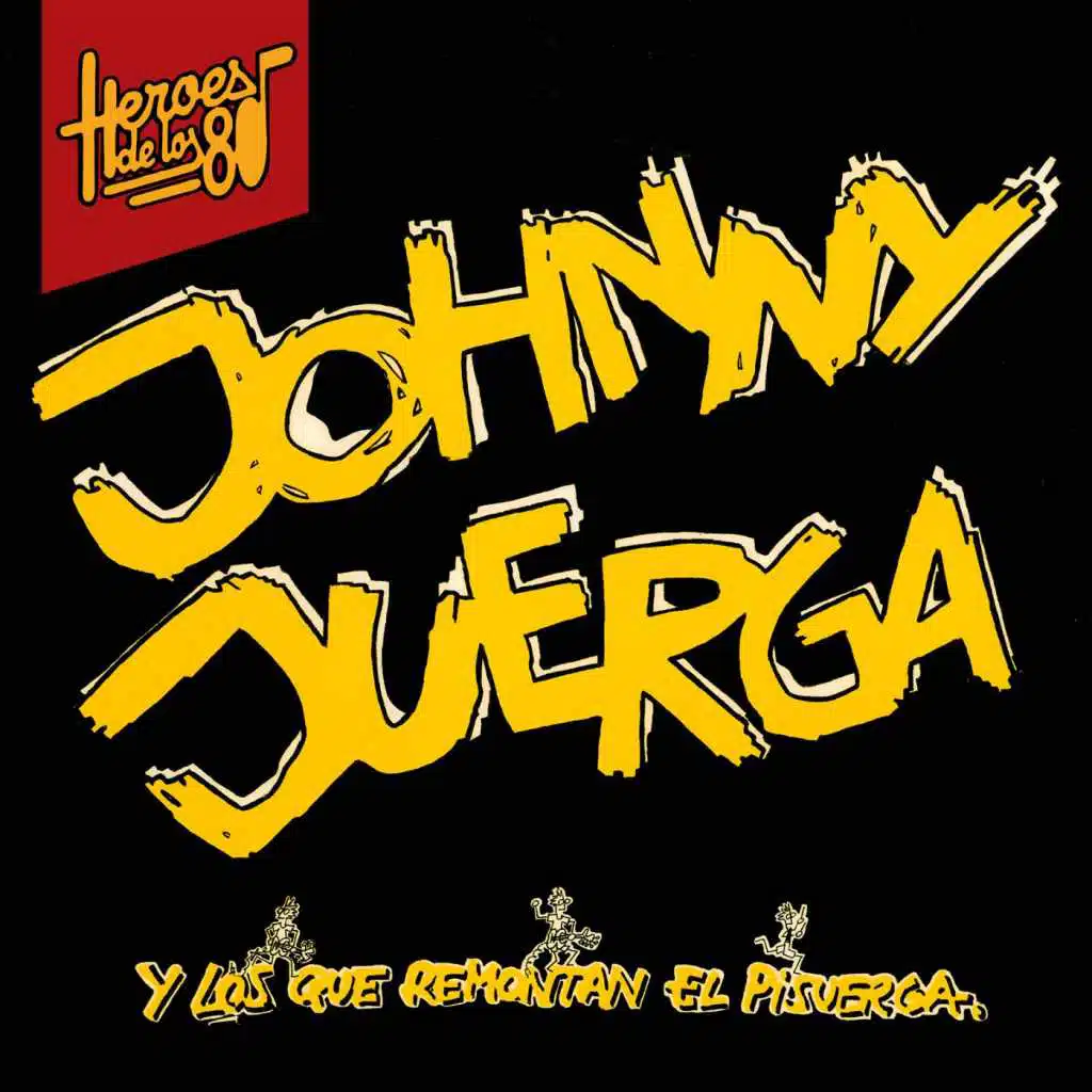 Héroes de lo 80. Johnny Juerga y los que remontan el Pisuerga (Remasterizado 2016)