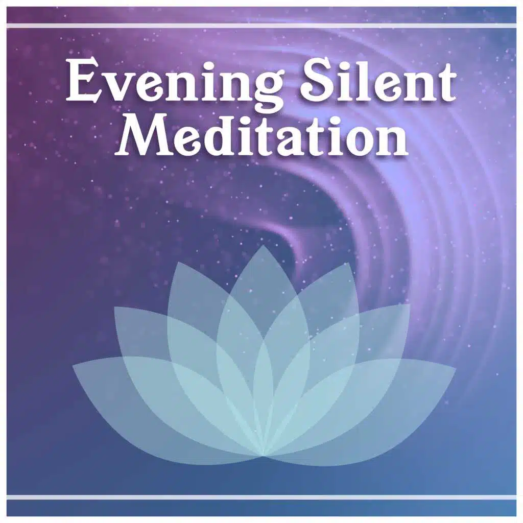 Evening Silent Meditation: Better Sleep, Sounds of True Nature, Music for Better Health & Meditation, Mind Reflection, Night Ambient