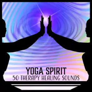 Yoga Spirit: 50 Therapy Healing Sounds to Find Your Inner Peace, Music for Meditation, Quietness, Yoga & Spiritual Connection
