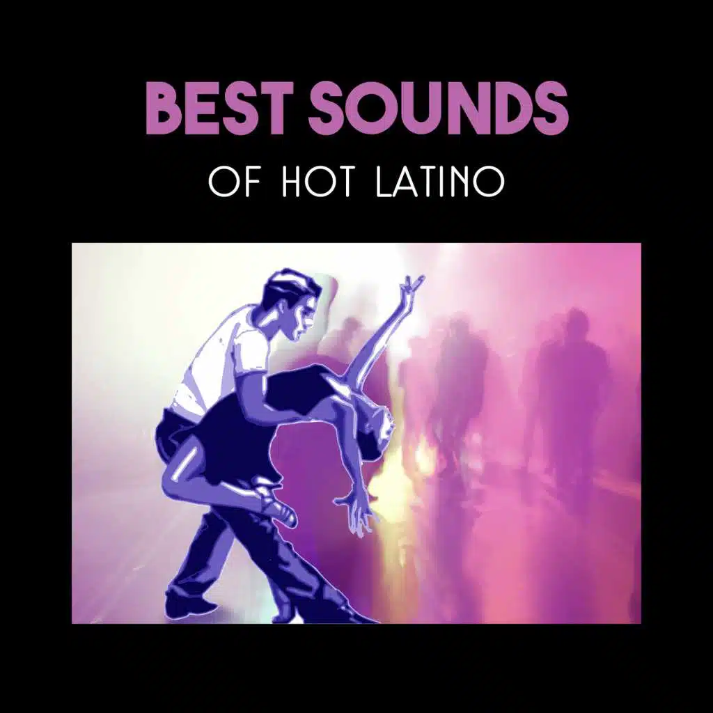 Best Sounds of Hot Latino - Let These Beats Take You to the Dance World