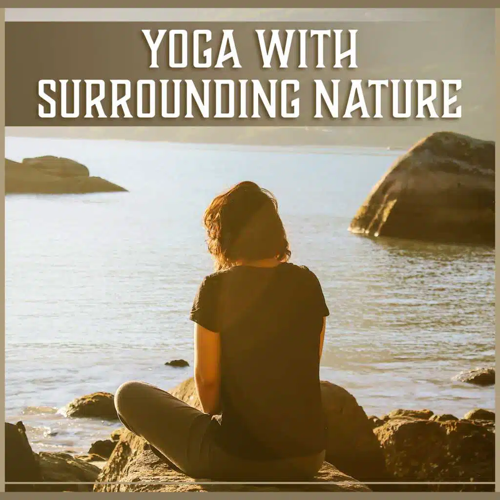 Yoga with Surrounding Nature – Soothing Nature Sounds, Reflections Time, Sleep Aid & Mindfulness Meditation, Music for Yoga Training