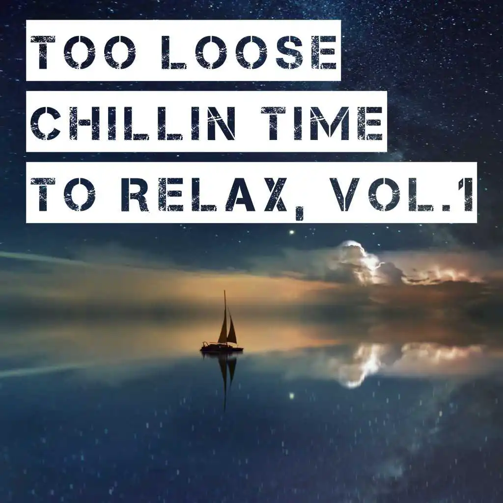 Too Loose Chillin Time to Relax, Vol. 1
