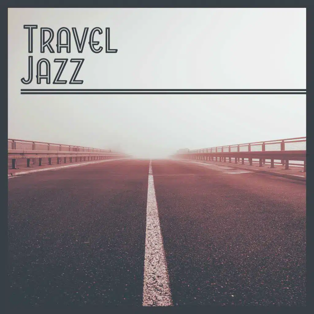 Travel Jazz: Smooth Jazz Music for Long Trip, Relaxing Ride, Easy Listening, Time with Family, Instrumental Chillout