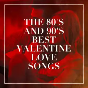 The 80's and 90's Best Valentine Love Songs