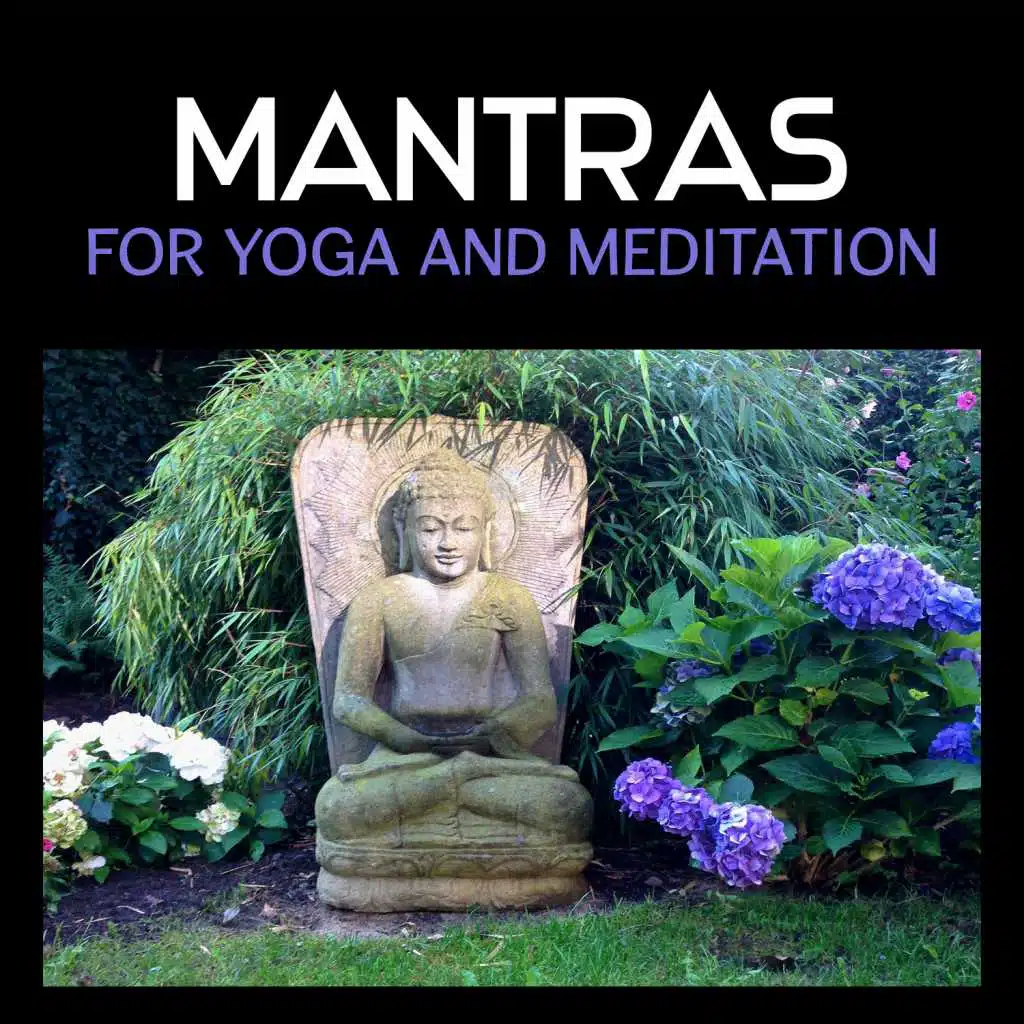 Mantras for Yoga and Meditation – Chakra Balancing, Meditation Music, Yoga Therapy, Kundalini Awakening, Reiki Healing, New Age Spirituality