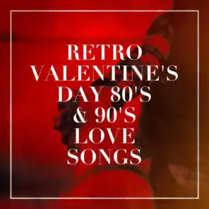 Retro Valentine's Day 80's & 90's Love Songs