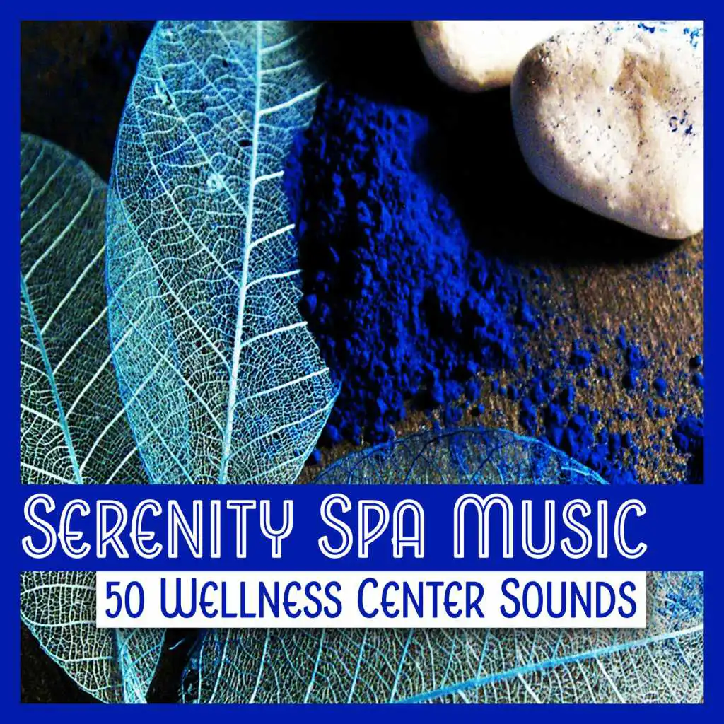 Serenity Spa Music: 50 Wellness Center Sounds, Relaxation Therapy Music for Massage, Spa, Reiki, Healing & Inner Peace