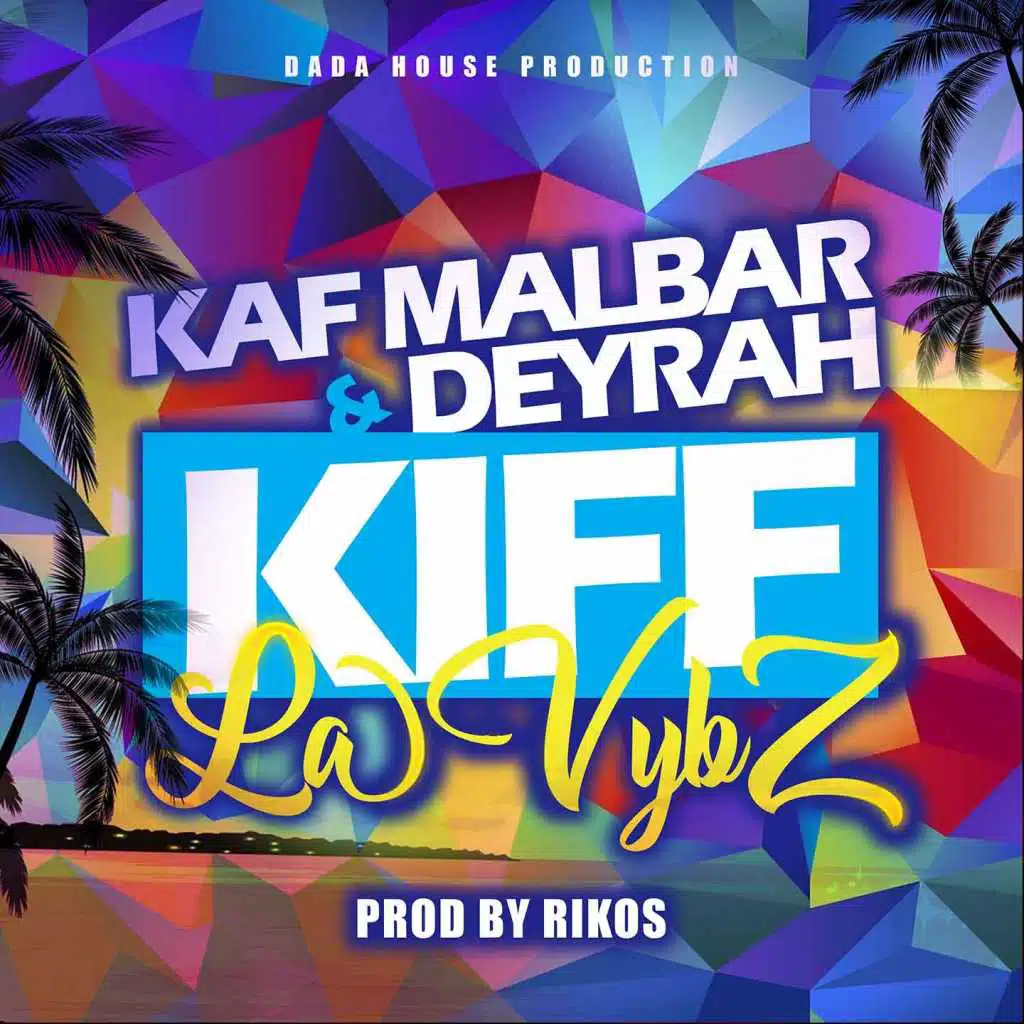Kiff la vybz (#AnFouPaMalStaya) [feat. Deyrah, Rikos' & DJ Lof]