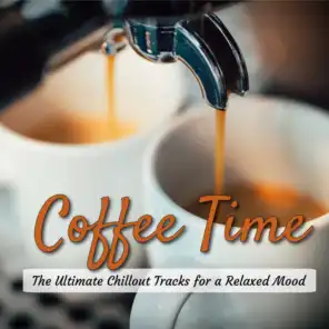 Coffee Time Lounge The Ultimate Chillout Tracks for a Relaxed Mood