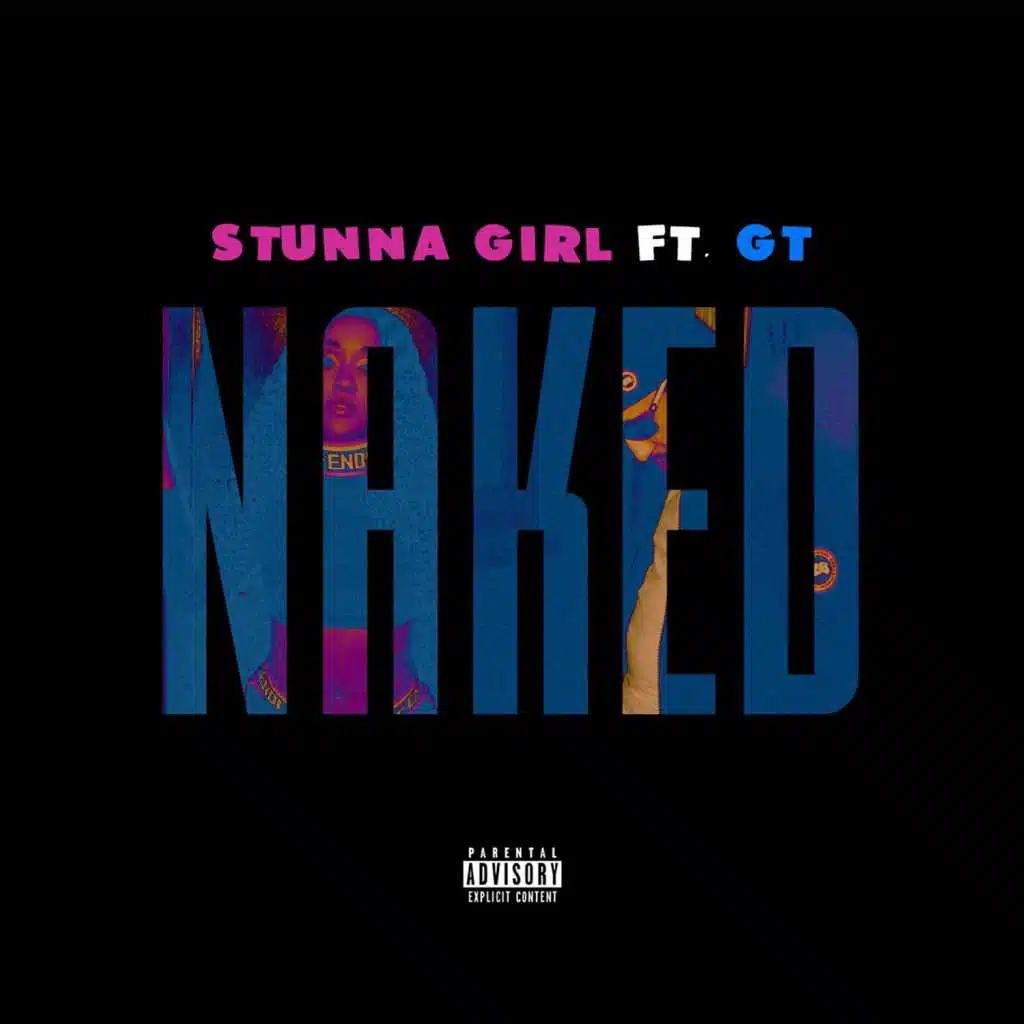 Stunna Girl - Naked (feat. GT) | Play on Anghami