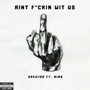 Ain’t F*ckin Wit Us (feat. Nino)
