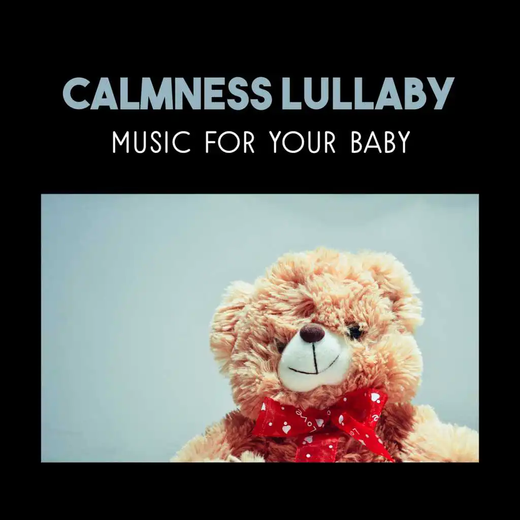 Calmness Lullaby Music for Your Baby – Soothing Songs, Deep Sleep at Night, Toddler Sleep Training, Natural Sleep Aid for Little Angel