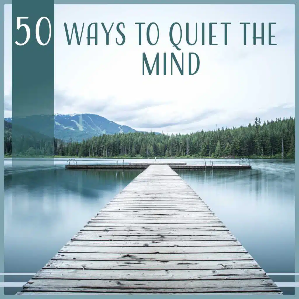 50 Ways to Quiet the Mind: Deep Meditation, Relaxation, Sleep, Yoga, Massage Therapy, Healing Music & Nature Sounds