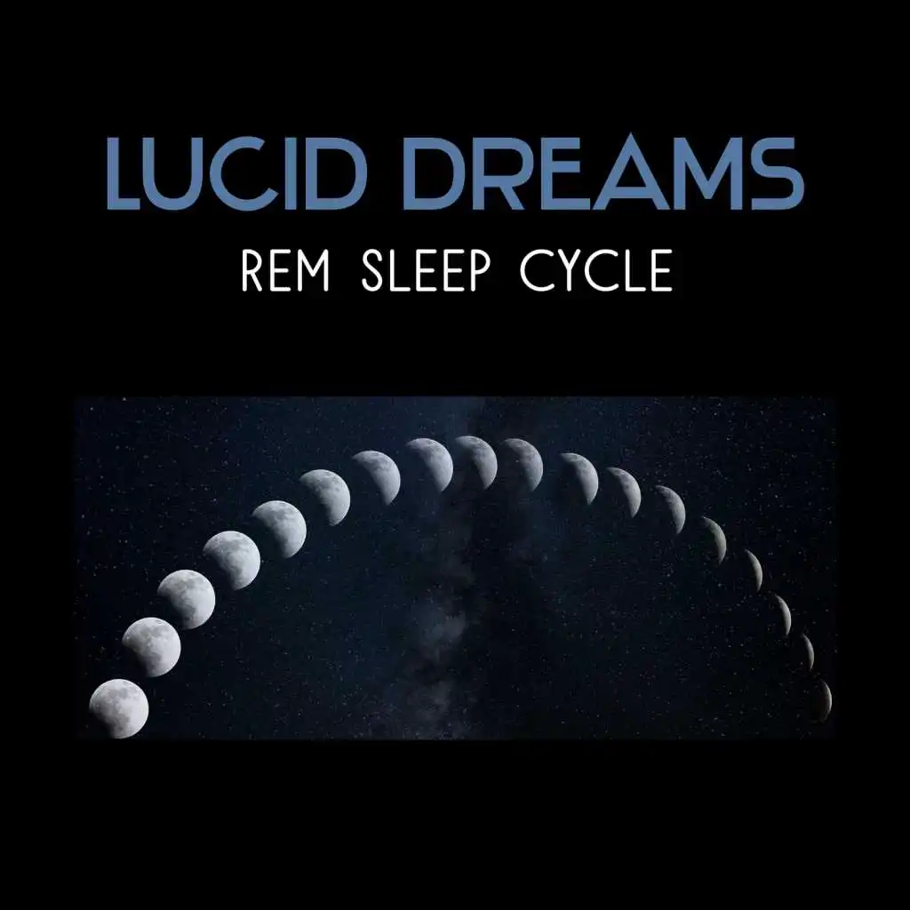 Lucid Dreams – REM Sleep Cycle, Tranquility Sounds for Deep Sleep, Bedtime Relaxing, Soothe Your Body and Mind