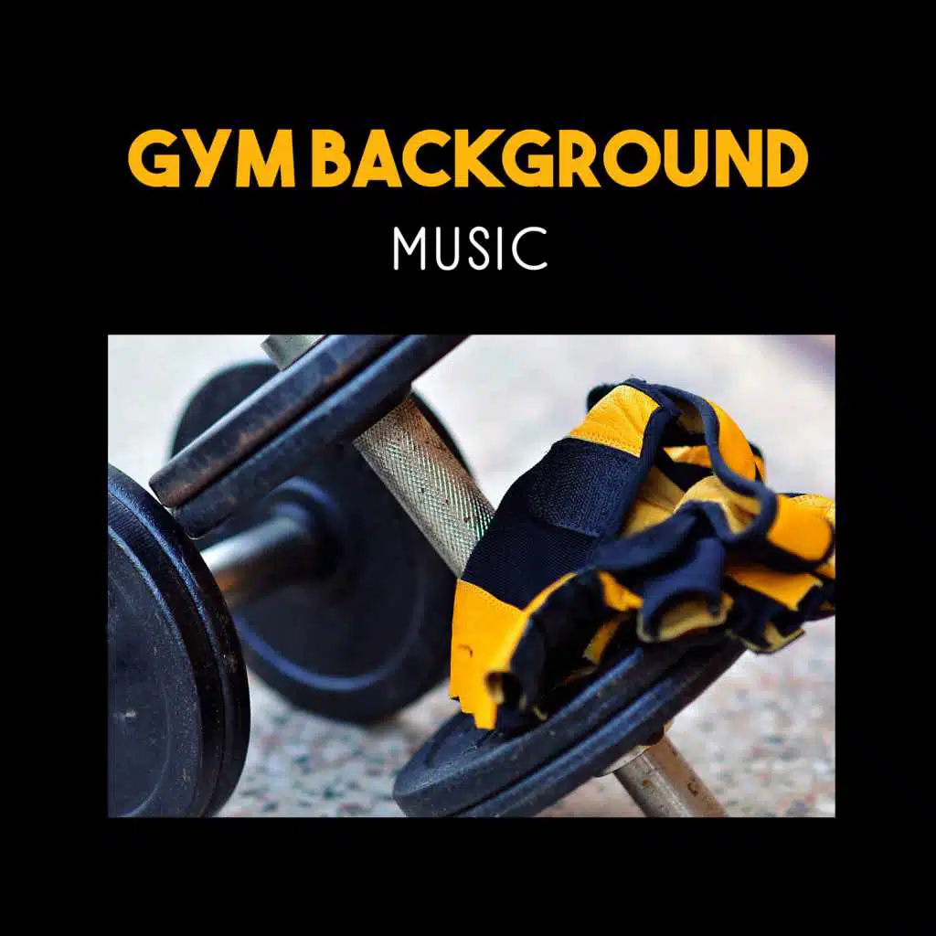 Gym Background Music – Energetic Beats for Motivational Workout, Healthy Cardio Fitness, Spinning & Stretching Exercises