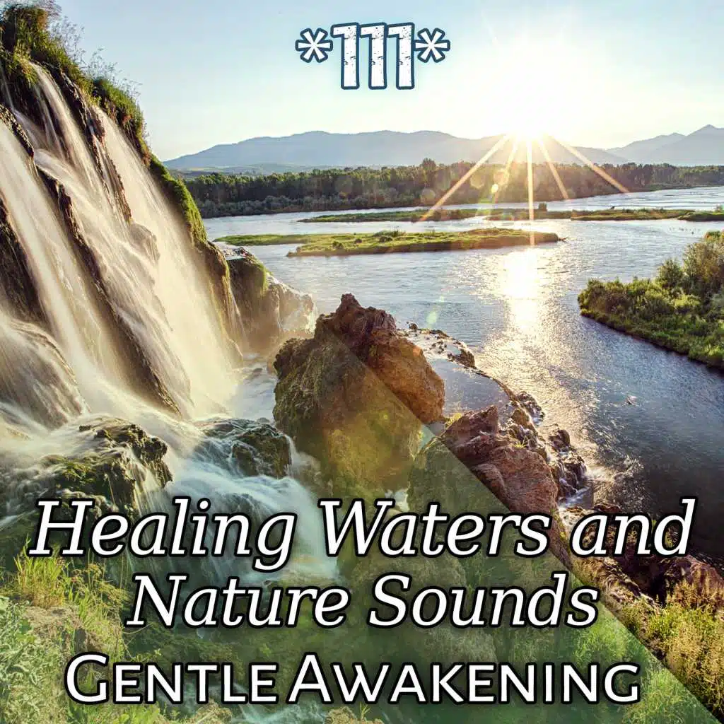 111 Healing Waters and Nature Sounds: Gentle Awakening - Best Meditation Songs Collection, Yoga, Spa Music for Massage (Soft Touch) Relieving Stress, Peaceful Mind