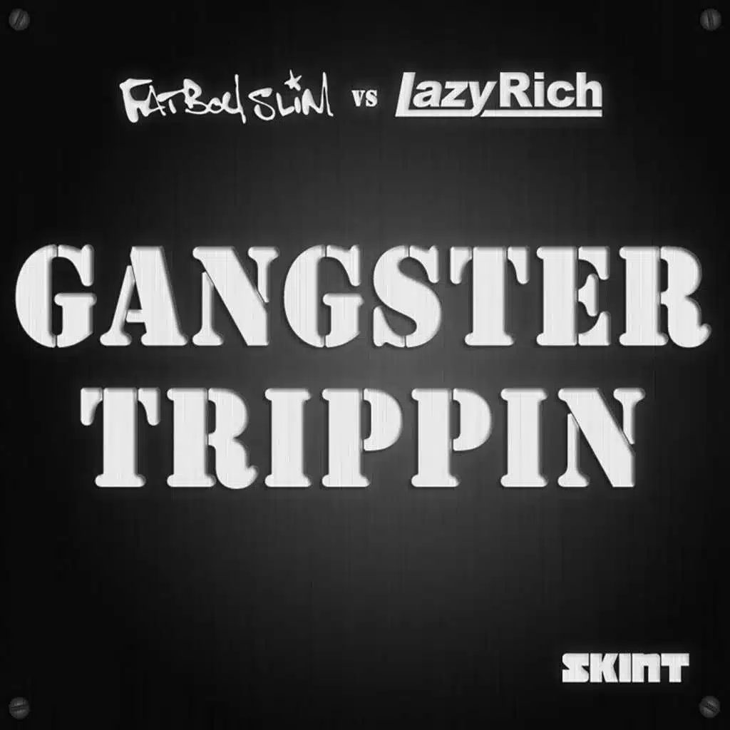 Gangster Trippin 2011 (Lazy Rich Edit) [Fatboy Slim vs. Lazy Rich] (Lazy Rich Edit; Fatboy Slim vs. Lazy Rich)