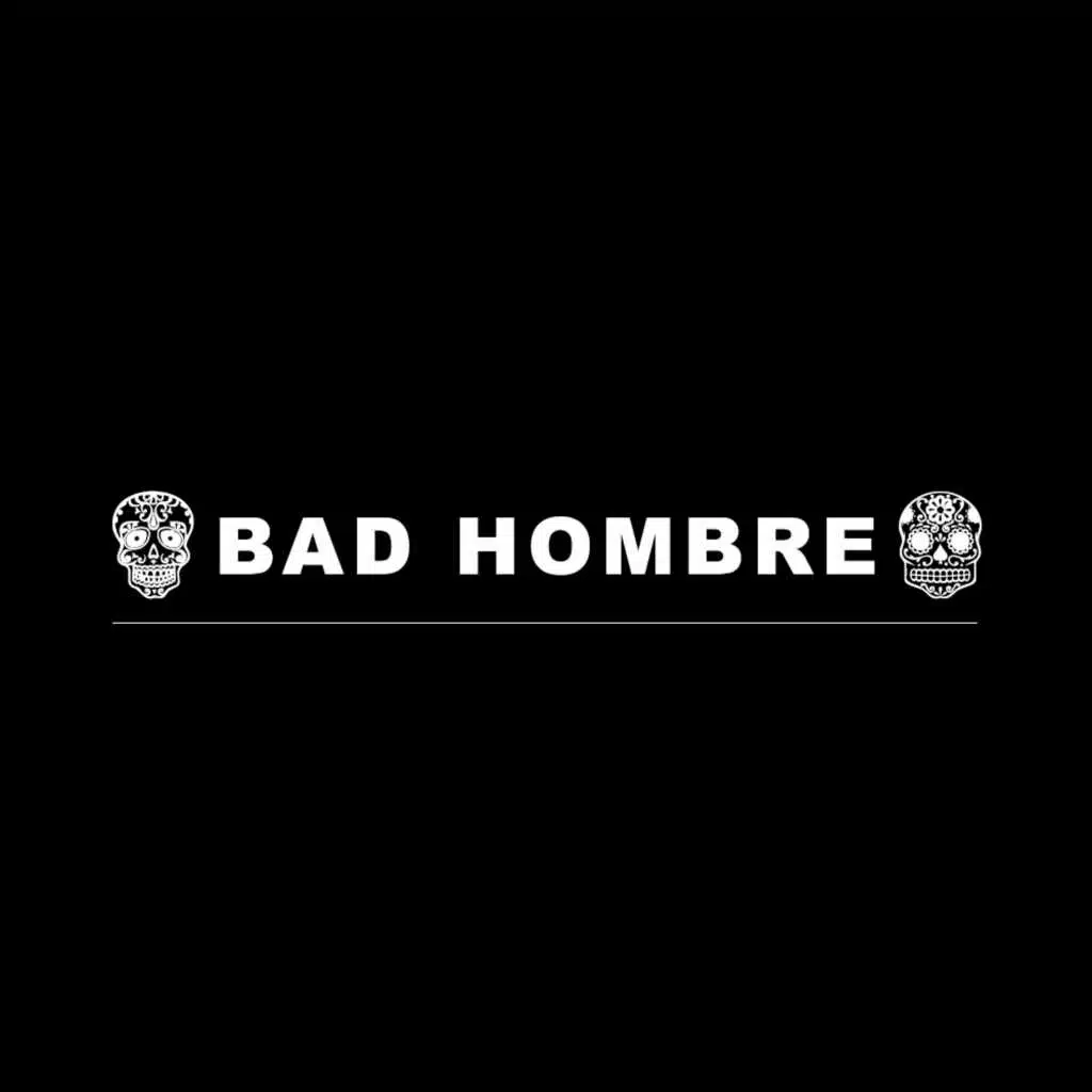 Bad Hombre