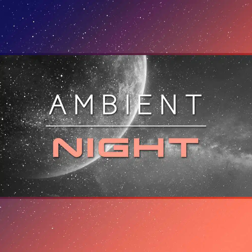 Ambient Night – Sleep Music to Help You Relax All Night, Peaceful Music for Sleep Deeply