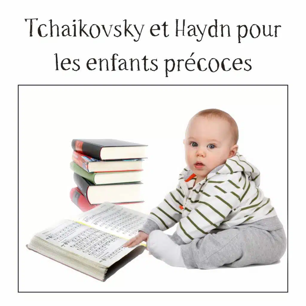 Tchaikovsky et Haydn pour les enfants précoces - Le quotient intellectuel, QI, Le développement, Bébé apprentissage: Musique classique pour tout-petits