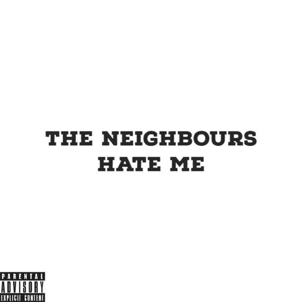 The Neighbours Hate Me