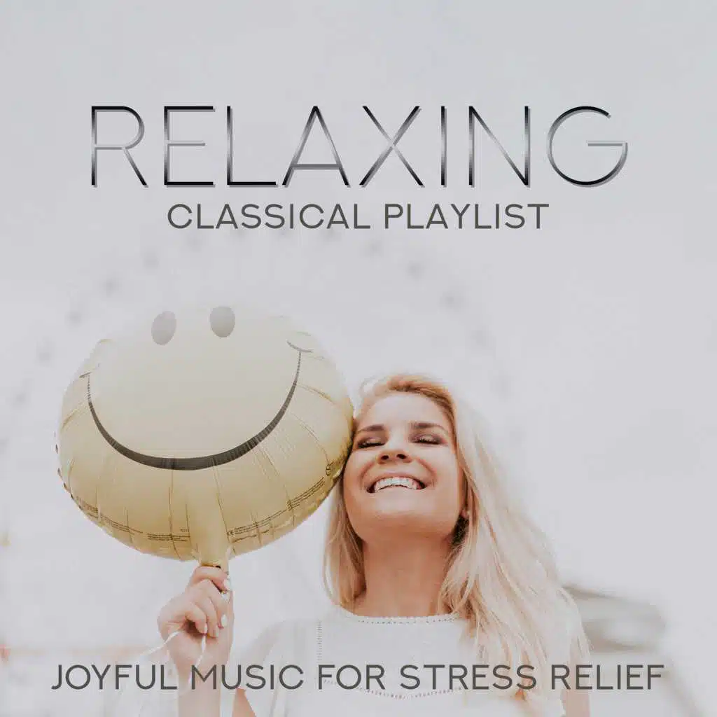 Relaxing Classical Playlist: Joyful Music for Stress Relief
