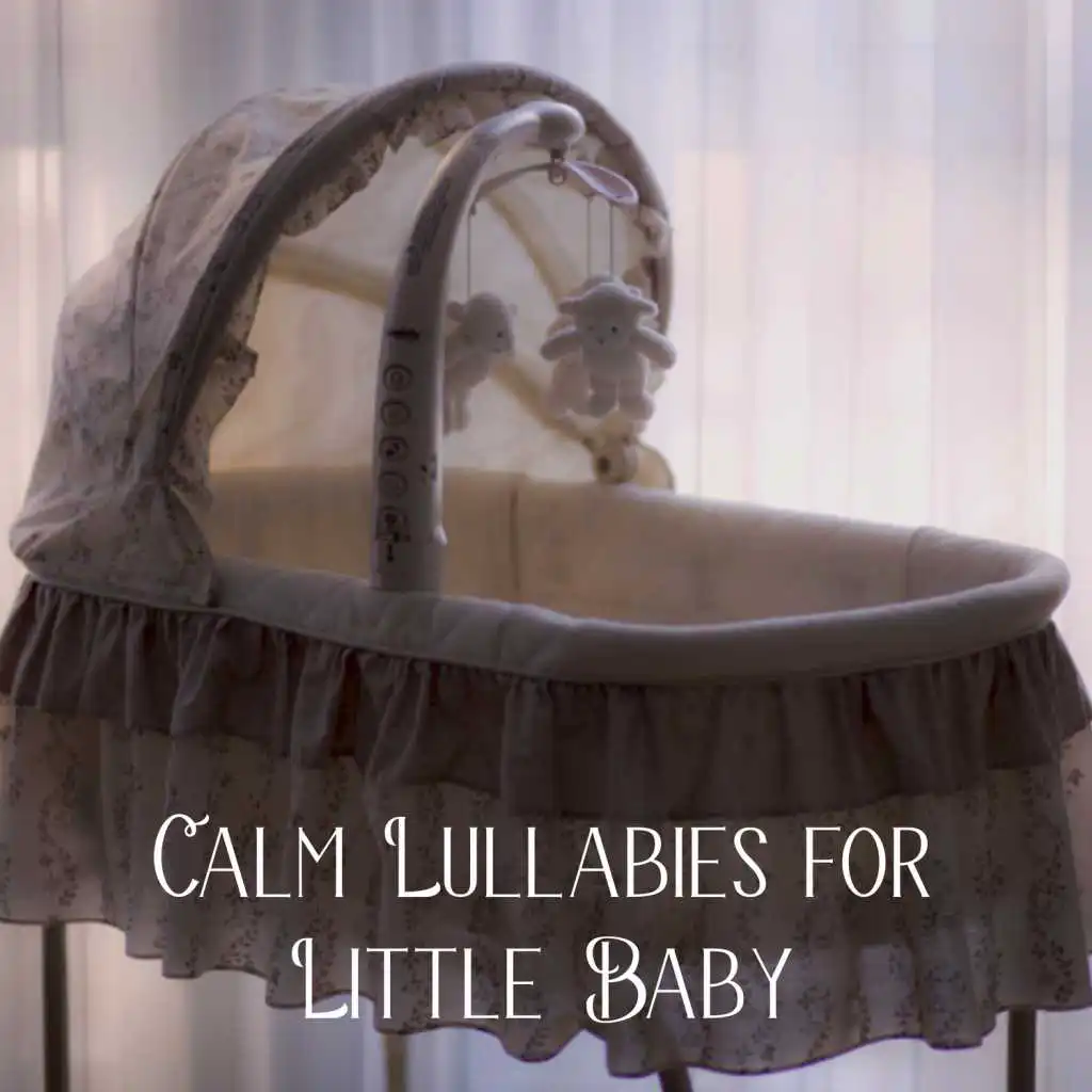 Calm Lullabies for Little Baby – Soft New Age Music for Baby, Sweet Dreams, Most Beautiful Lullabies, Chill Your Baby