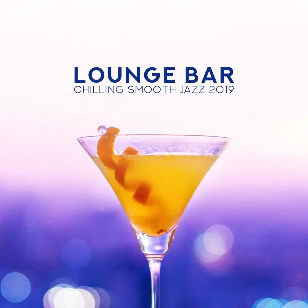 Lounge Bar: Chilling Smooth Jazz 2019 - Midnight Party, Relaxing Jazz Vibes, Mellow Music