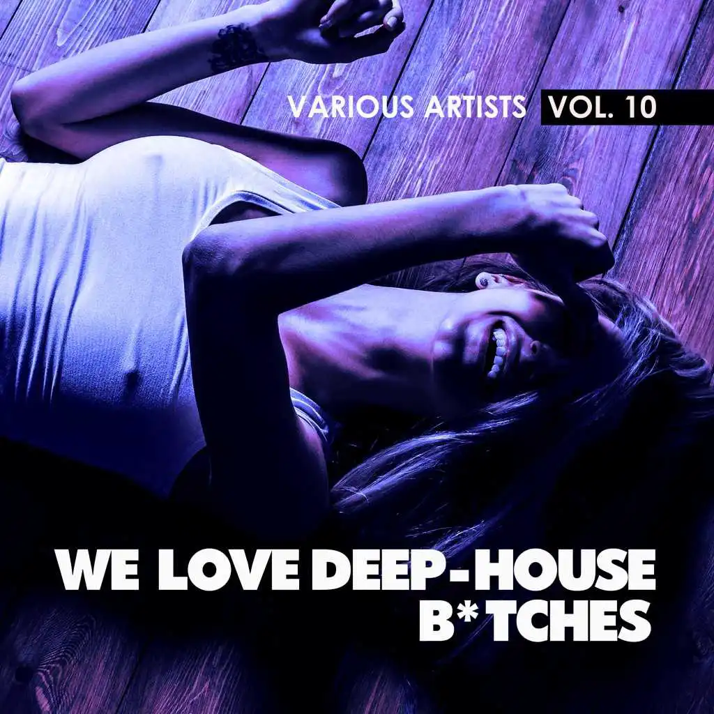 We Love Deep-House B*tches, Vol. 10