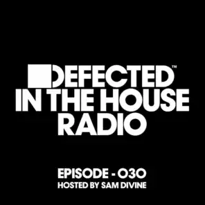 Defected In The House Radio Show Episode 030 (hosted by Sam Divine) [Mixed]