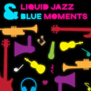 Liquid Jazz & Blue Moments: Funky Background Music for Having Fun, Easy Chill, Bossa Nova Soundscapes, Cocktail Jazz Party Music