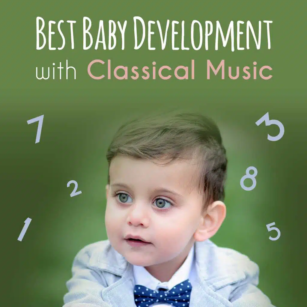 Best Baby Development with Classical Music: Build Newborn Concentration, Easy Listen and Learn, Wise, Brilliant and Calm Toddlers, Soothing Music for Bedtime and Playtime
